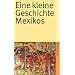 Eine kleine Geschichte Mexikos (suhrkamp taschenbuch)