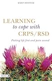 Learning to cope with CRPS/RSD : putting life first and pain second