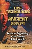 Lost Technologies of Ancient Egypt: Advanced Engineering in the Temples of the Pharaohs