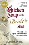 Chicken Soup for the Bride's Soul: Stories of Love, Laughter and Commitment to Last a Lifetime (Canfield, Jack)