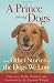 Prince among Dogs, A: and Other Stories of the Dogs We Love