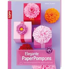 Elegante PaperPompons: Papierdekorationen f�r Fortgeschrittene