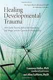 Healing Developmental Trauma: How Early Trauma Affects Self-Regulation, Self-Image, and the Capacity for Relationship