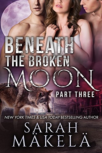 Beneath the Broken Moon: Part Three: Shifter/Vampire Romance