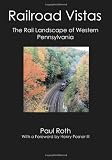 Railroad Vistas: The Rail Landscape of Western Pennsylvania