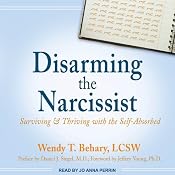 Disarming the Narcissist: Surviving & Thriving with the Self-Absorbed | [Wendy T. Behary]