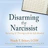 Disarming the Narcissist: Surviving & Thriving with the Self-Absorbed