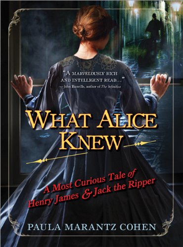 What Alice Knew: A Most Curious Tale of Henry James and Jack the Ripper