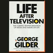Life After Television: The Coming Transformation of Media and American Life | [George Gilder]