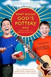 What Would God s Pottery Do?: The Ultimate Guide to Surviving Your Teens and or Being Successful!