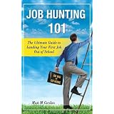 Job Hunting 101 - The Ultimate Guide to Landing Your First Job Out of School