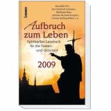 Aufbruch zum Leben 2009: Sprituelles Lesebuch f&uuml;r die Fasten- und Osterzeit - Benedikt XVI., Karl Lehmann, Reinhard Marx, Antoine de Saint-Exup&egrave;ry, Christa Spilling-N&ouml;ker