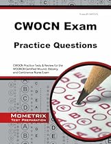CWOCN Exam Practice Questions: CWOCN Practice Tests & Review for the WOCNCB Certified Wound, Ostomy, and Continence Nurse Exam (Mometrix Test Preparation)
