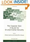 The Caspian Sea: A Quest for Environmental Security (NATO SCIENCE PARTNERSHIP SUB-SERIES: 2: Environmental Security Volume 67)