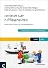 Palliative Care in Pflegeheimen: Wissen und Handeln für Altenpflegekräfte