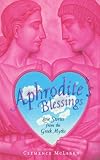Aphrodites Blessings: Love Stories from the Greek Myths