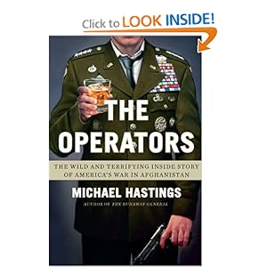The Operators: The Wild and Terrifying Inside Story of America's War in Afghanistan - Michael Hastings