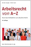 Arbeitsrecht von A - Z: Rund 650 Stichw�rter zum aktuellen Recht