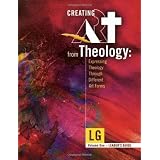 Creating Art From Theology: Expressing Theology Through Different Art Forms - Leader's Guide