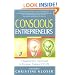 Conscious Entrepreneurs: A Radical New Approach to Purpose, Passion and Profit