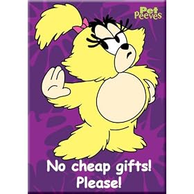 Pet Peeves - No Cheap Gift Please! Magnet