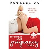 The Mother of All Pregnancy Books: An All-Canadian Guide to Conception, Birth and Everything In Betweenby Ann Douglas