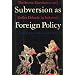 Subversion As Foreign Policy: The Secret Eisenhower and Dulles Debacle in Indonesia