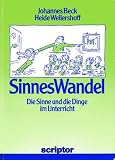 Praxisbuch: SinnesWandel - Die Sinne und die Dinge im Unterricht - Johannes Beck, Heide Wellershoff