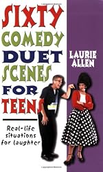 Sixty Comedy Duet Scenes for Teens: Real-life Situations for Laughter