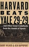 Harvard Beats Yale 29-29: ...and Other Great Comebacks from the Annals of Sports