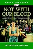 1870: Not With Our Blood: A Novel of the Irish in America (Young Founders)