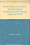 Small pieces of history : archaeological ceramics from Tunstall, Stoke-on-Trent