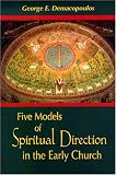 Five Models of Spiritual Direction in the Early Church George E. Demacopoulos