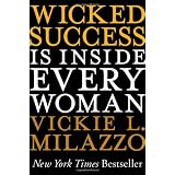 Wicked Success Is Inside Every Woman ~ Vickie L. Milazzo