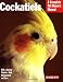 Cockatiels (Barron's Complete Pet Owner's Manuals)
