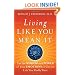Living Like You Mean It: Use the Wisdom and Power of Your Emotions to Get the Life You Really Want