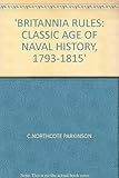 Britannia rules : the classic age of naval history 1793-1815