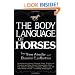 The Body Language of Horses: Revealing the Nature of Equine Needs, Wishes and Emotions and How Horses Communicate Them - For Owners, Breeders, ... All Other Horse Lovers Including Handicappers