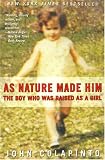 As Nature Made Him : The Boy Who Was Raised as a Girl (Paperback)
