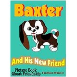 BaxterandHisNewFriend(PictureBookAboutFriendship)(TheAdventuresofBaxter)