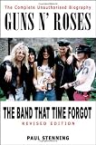 "Guns n Roses": The Band That Time Forgot - The Complete Unauthorised Biography