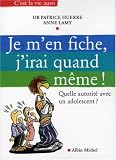 Je m'en fiche, j'irai quand m�me ! : Quelle autorit� avec un adolescent ?