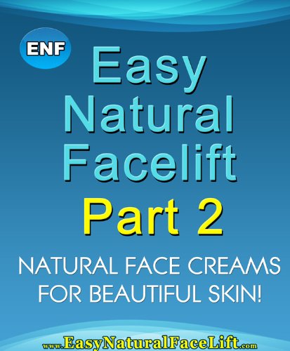 Easy Natural Facelift part 2 Natural Face Creams - For Beautiful Skin