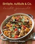 Leicht gemacht: Eint�pfe, Aufl�ufe &...