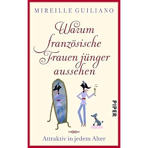 Warum französische Frauen jünger aussehen: Attraktiv in jedem Alter