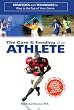 Care and Feeding of an Athlete: What You Need to Know to Rise to the Top of Your Game