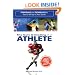 Care and Feeding of an Athlete: What You Need to Know to Rise to the Top of Your Game