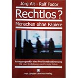Rechtlos? Menschen ohne Papiere. Anregungen f�r eine Positionsbestimmungvon "J�rg Alt"