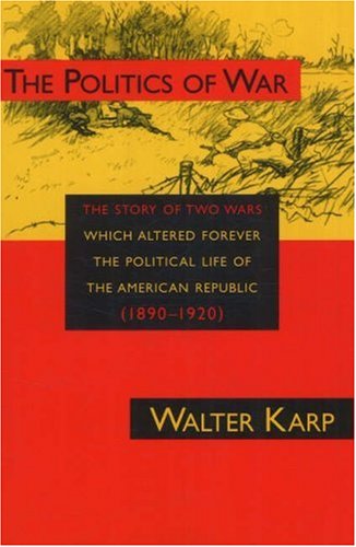 The Politics of War: The Story of Two Wars Which Altered Forever the Political Life of the American Republic 1890-1920 under Spain in The Books Store