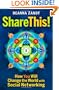 Share This!: How You Will Change the World with Social Networking